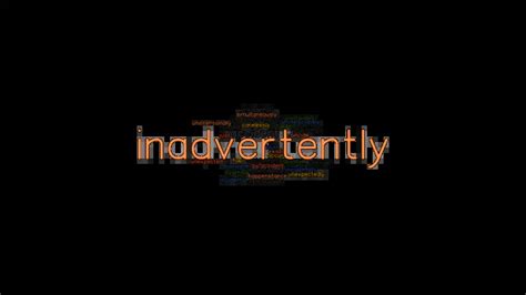 inadvertent - WordReference English dictionary, questions, discussion and forums. . Inadvertently synonym